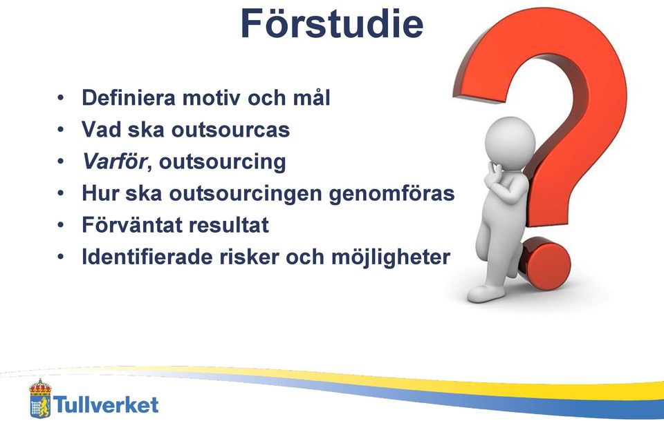 ska outsourcingen genomföras Förväntat