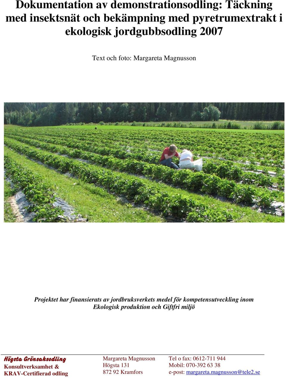 kompetensutveckling inom Ekologisk produktion och Giftfri miljö Högsta Grönsaksodling Margareta Magnusson Tel o fax: