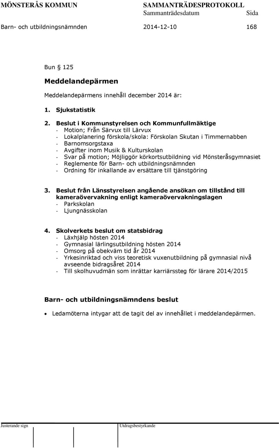 Kulturskolan - Svar på motion; Möjliggör körkortsutbildning vid Mönsteråsgymnasiet - Reglemente för Barn- och utbildningsnämnden - Ordning för inkallande av ersättare till tjänstgöring 3.