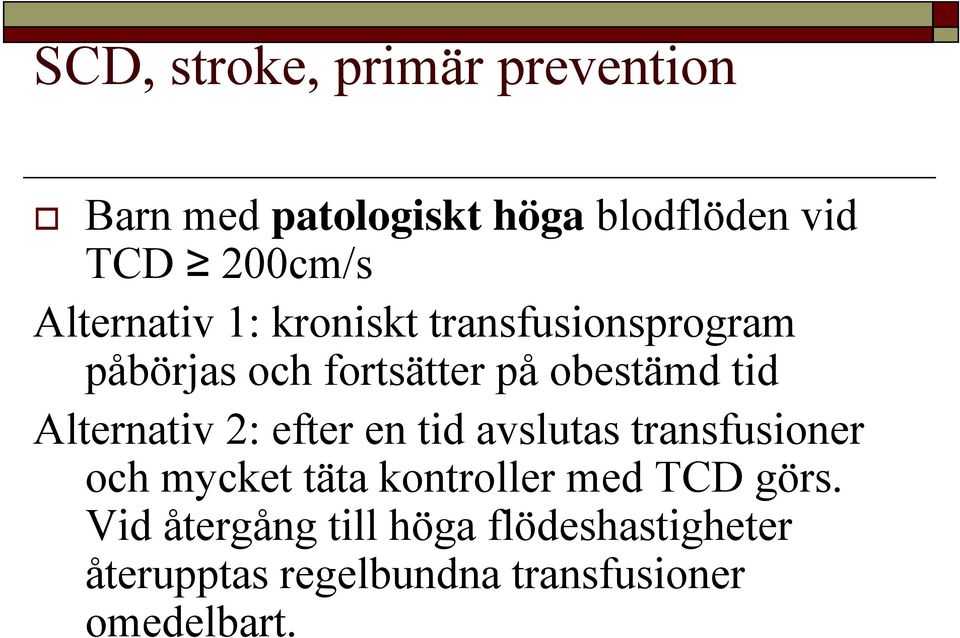 Alternativ 2: efter en tid avslutas transfusioner och mycket täta kontroller med TCD