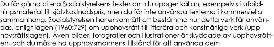 Socialstyrelsen har ensamrätt att bestämma hur detta verk får användas, enligt lagen (1960:729) om upphovsrätt till