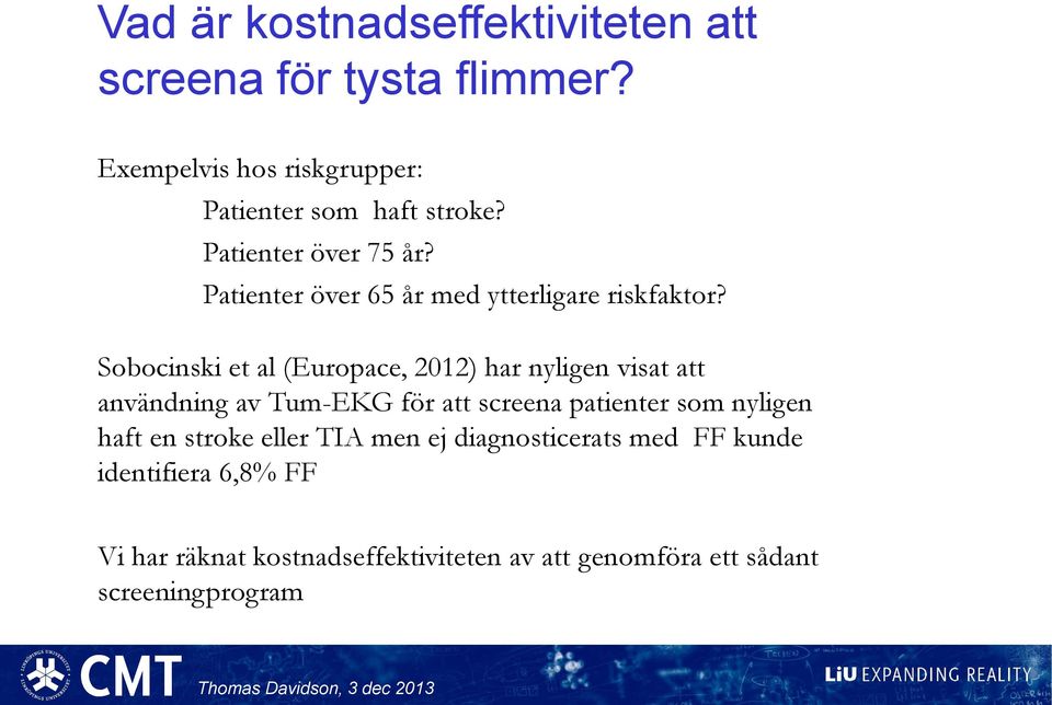 Sobocinski et al (Europace, 2012) har nyligen visat att användning av Tum-EKG för att screena patienter som nyligen