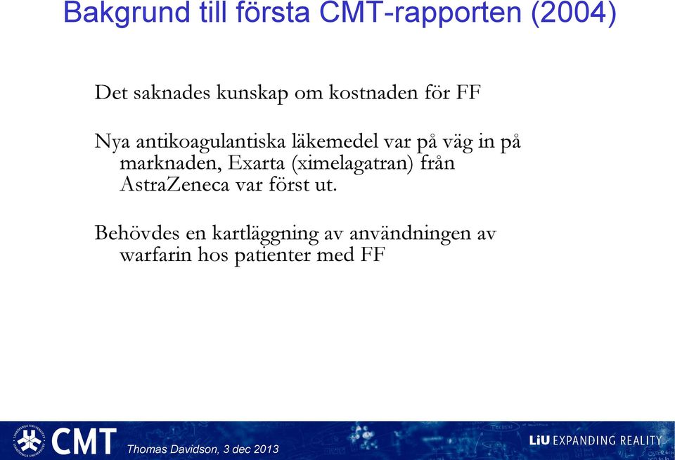 marknaden, Exarta (ximelagatran) från AstraZeneca var först ut.