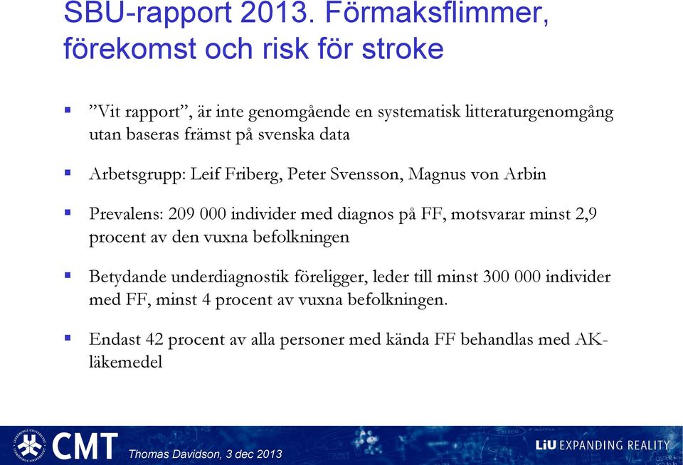 främst på svenska data Arbetsgrupp: Leif Friberg, Peter Svensson, Magnus von Arbin Prevalens: 209 000 individer med diagnos på FF,