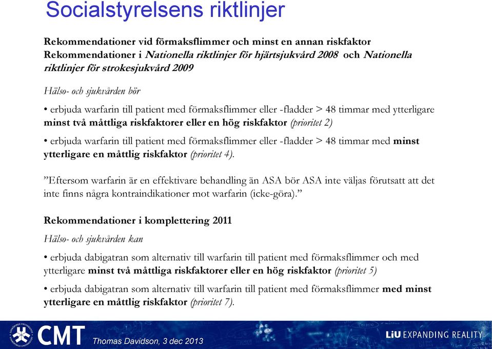 (prioritet 2) erbjuda warfarin till patient med förmaksflimmer eller -fladder > 48 timmar med minst ytterligare en måttlig riskfaktor (prioritet 4).