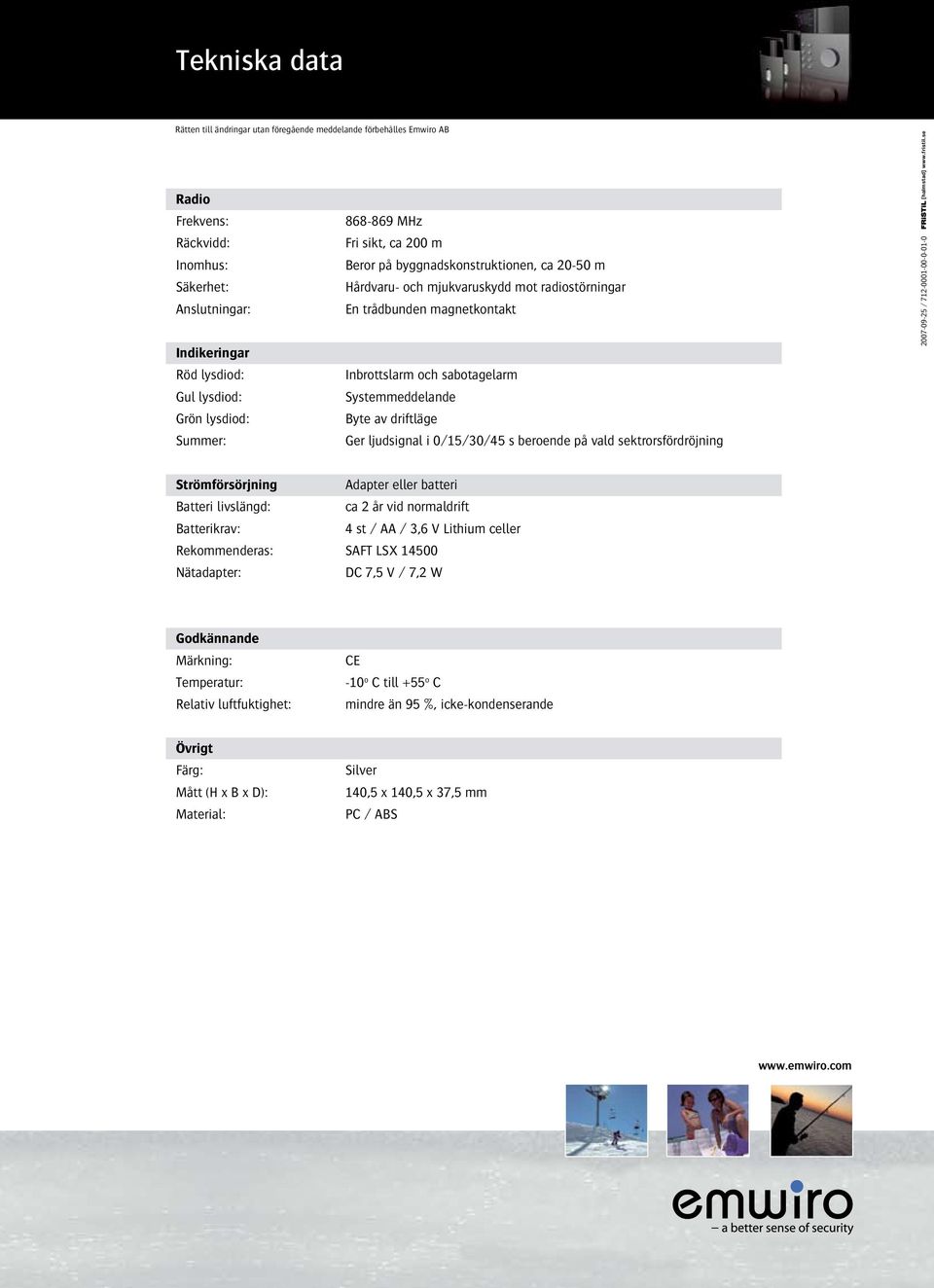 Byte av driftläge Summer: Ger ljudsignal i 0/15/30/45 s beroende på vald sektrorsfördröjning 2007-09-25 / 712-0001-00-0-01-0 Strömförsörjning Adapter eller batteri Batteri livslängd: ca 2 år vid