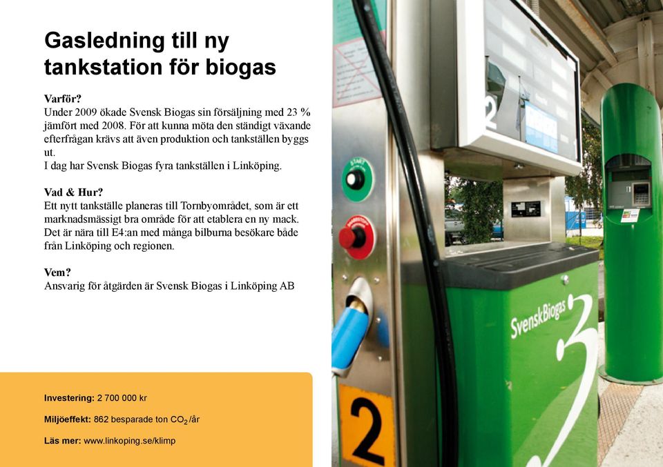 I dag har Svensk Biogas fyra tankställen i Linköping.