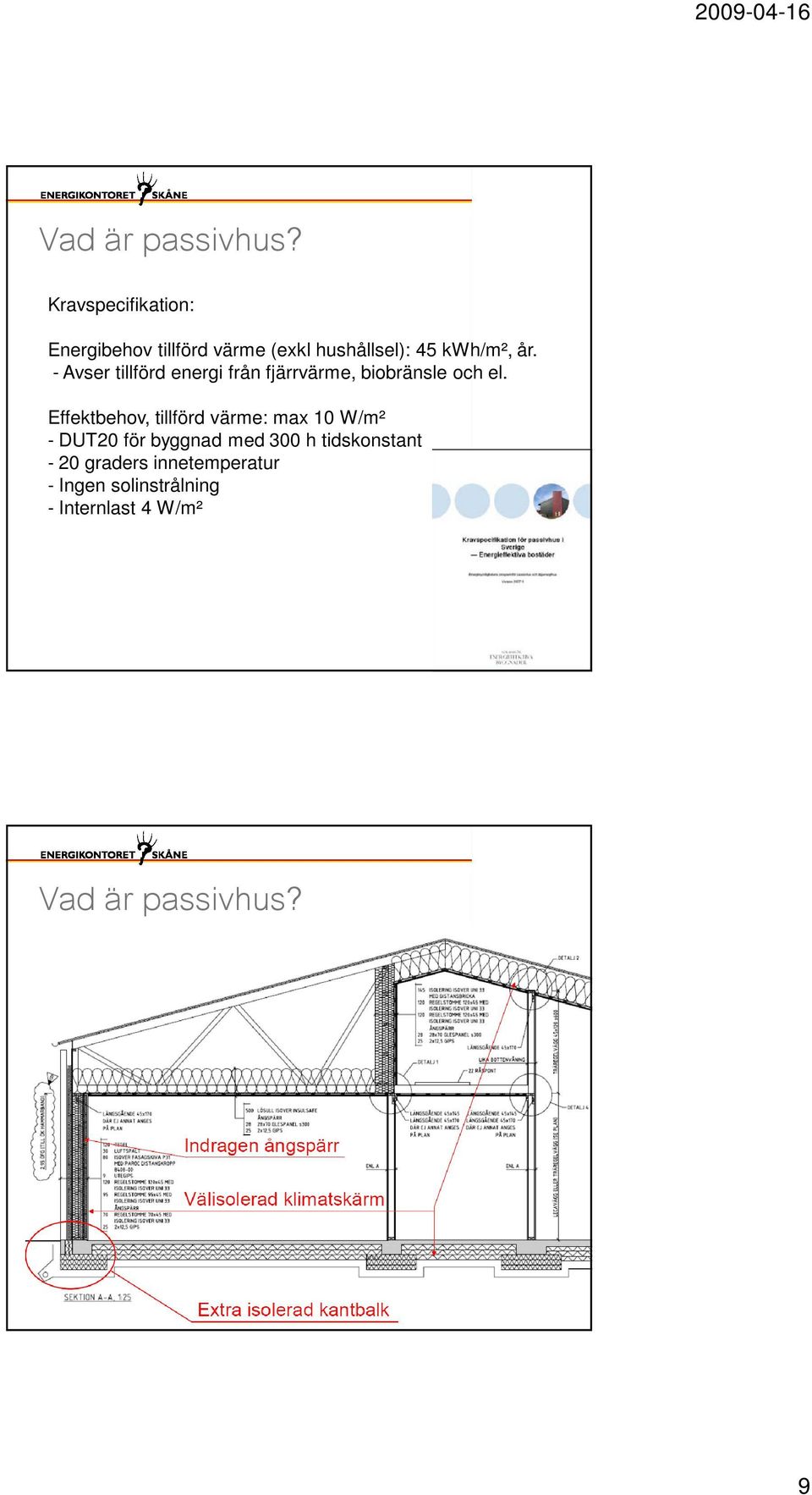 - Avser tillförd energi från fjärrvärme, biobränsle och el.