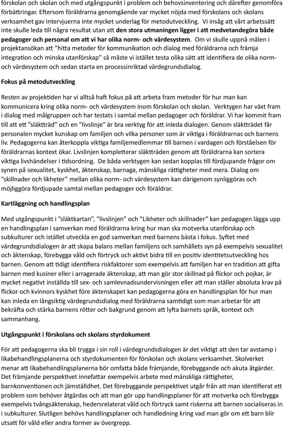 Vi insåg a6 vårt arbetssä6 inte skulle leda Ell några resultat utan a6 den stora utmaningen ligger i a- medvetandegöra både pedagoger och personal om a- vi har olika norm- och värdesystem.