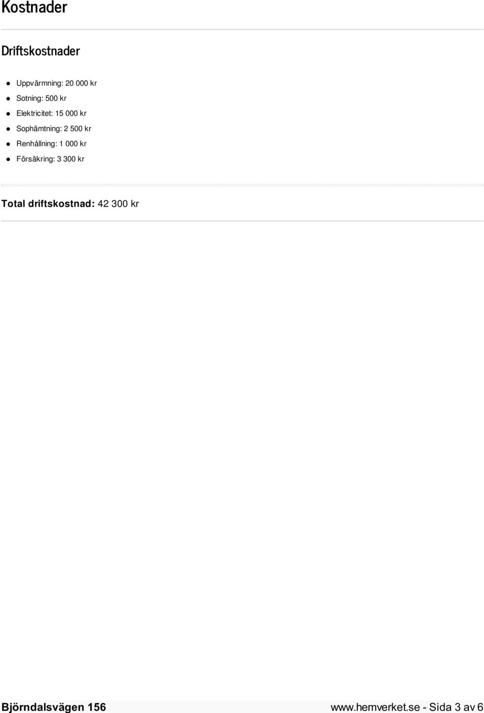 2 500 kr Renhållning: 1 000 kr Försäkring: 3 300 kr