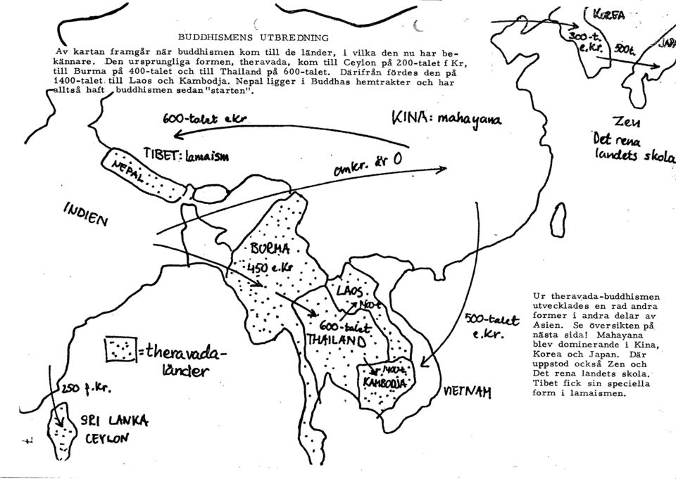 Nepal Lígge r i Buddhas hemtrakter och har Utså haft.. buddhismen sedan "ata rte n". "Ze.1.-1 -Det~ f c.wdtt$ skollt lljl) ê'i\ a ': -~J:tkemw:cda.- ~ lander '50?-~ t.k. Ur therav;ada-buddhismen utvecklades en rad andra former i andra delar av Asien.