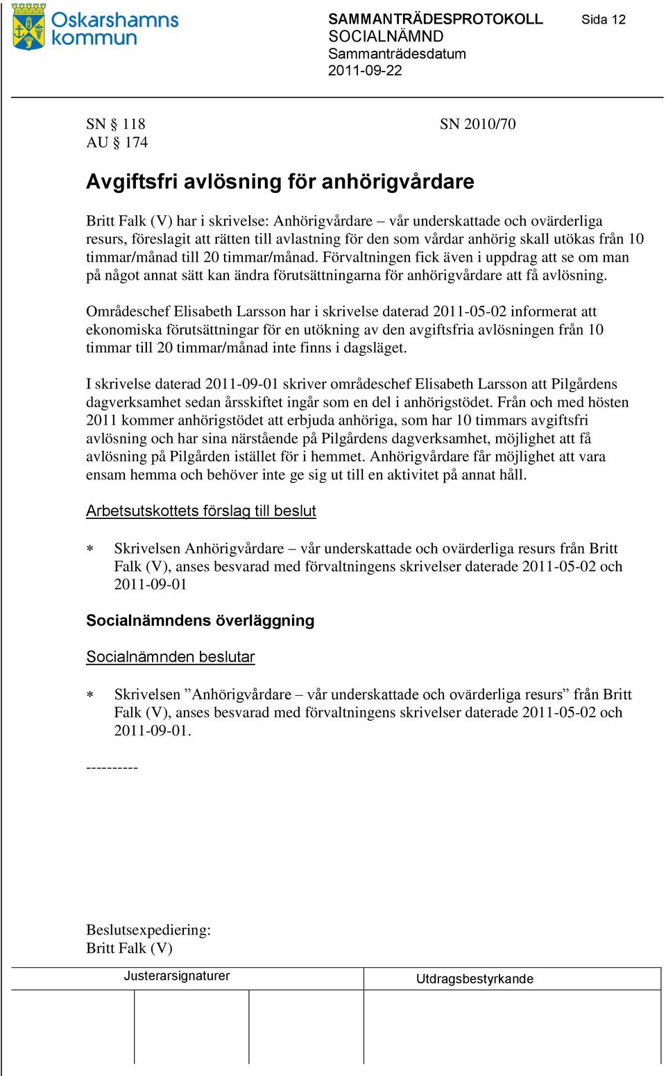Förvaltningen fick även i uppdrag att se om man på något annat sätt kan ändra förutsättningarna för anhörigvårdare att få avlösning.