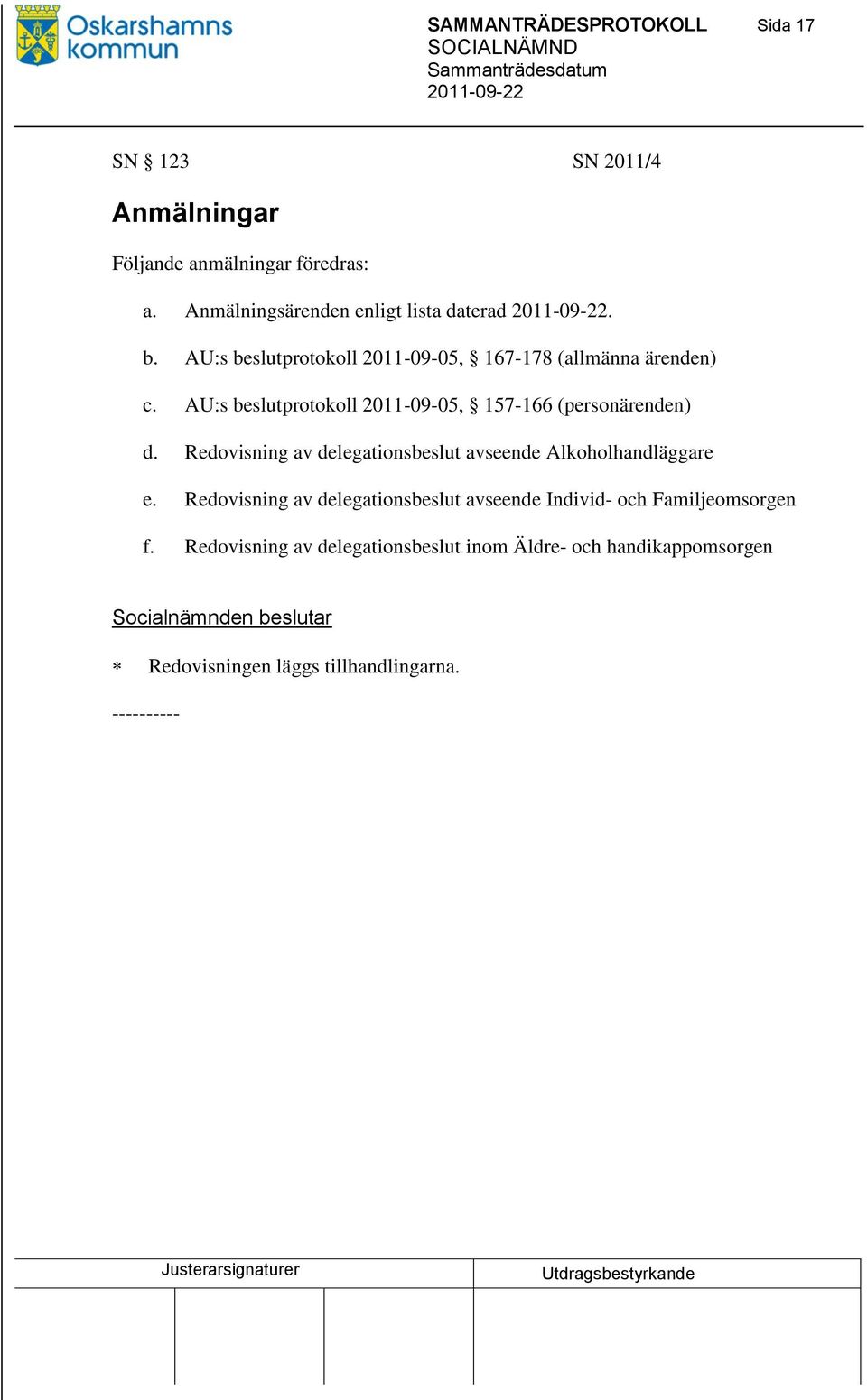 AU:s beslutprotokoll 2011-09-05, 157-166 (personärenden) d. Redovisning av delegationsbeslut avseende Alkoholhandläggare e.