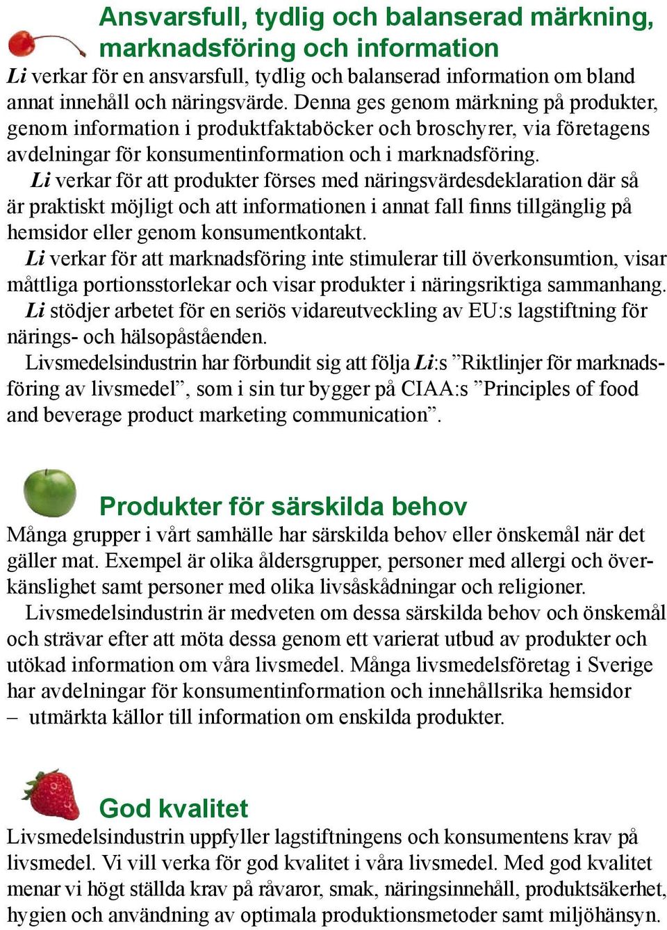 Li verkar för att produkter förses med näringsvärdesdeklaration där så är praktiskt möjligt och att informationen i annat fall finns tillgänglig på hemsidor eller genom konsumentkontakt.