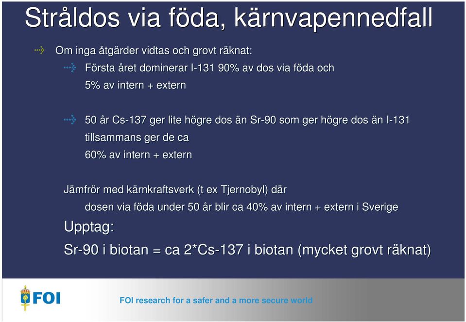 tillsammans ger de ca 60% av intern + extern Jämfrör med kärnkraftsverk (t ex Tjernobyl) där dosen via föda