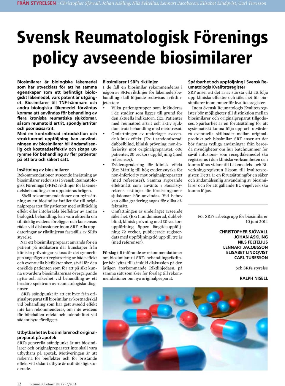 Biosimilarer till TNF-hämmare och andra biologiska läkemedel förväntas komma att användas för behandling av flera kroniska reumatiska sjukdomar, såsom reumatoid artrit, spondylartriter och