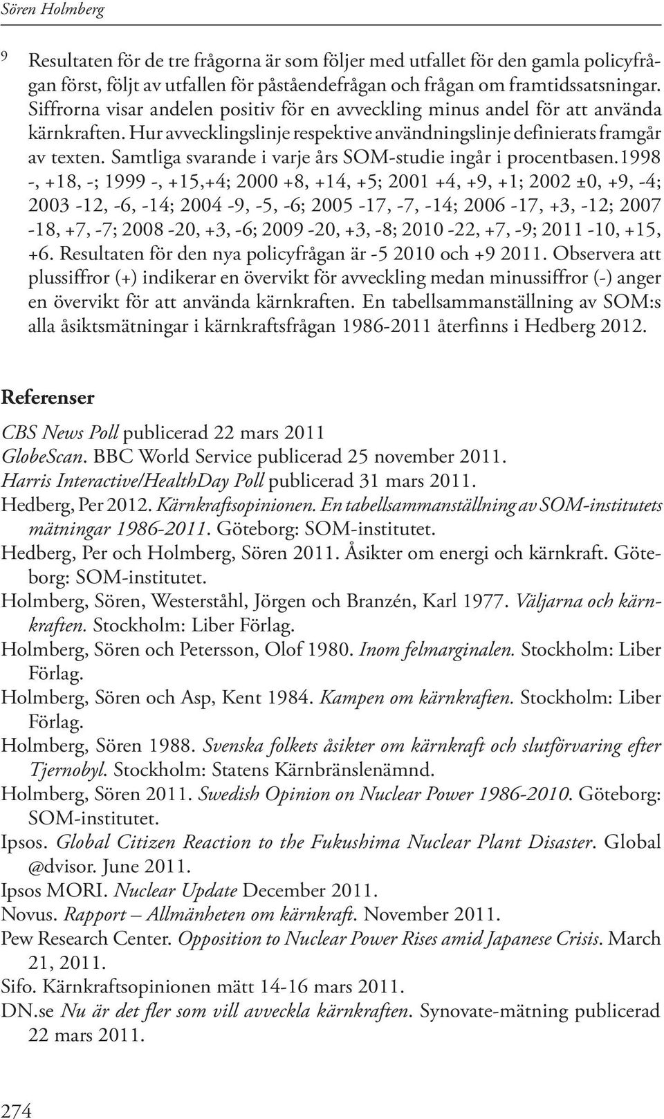 Samtliga svarande i varje års SOM-studie ingår i procentbasen.