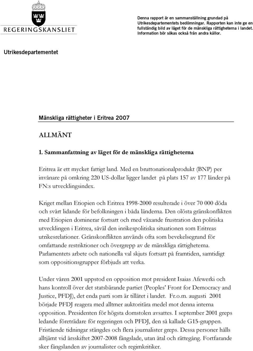 Sammanfattning av läget för de mänskliga rättigheterna Eritrea är ett mycket fattigt land.