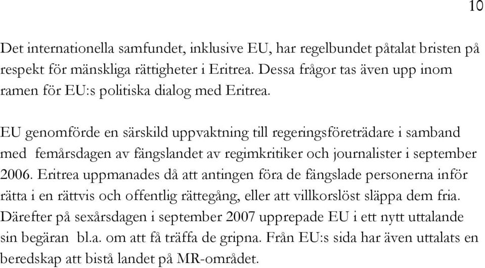 EU genomförde en särskild uppvaktning till regeringsföreträdare i samband med femårsdagen av fängslandet av regimkritiker och journalister i september 2006.