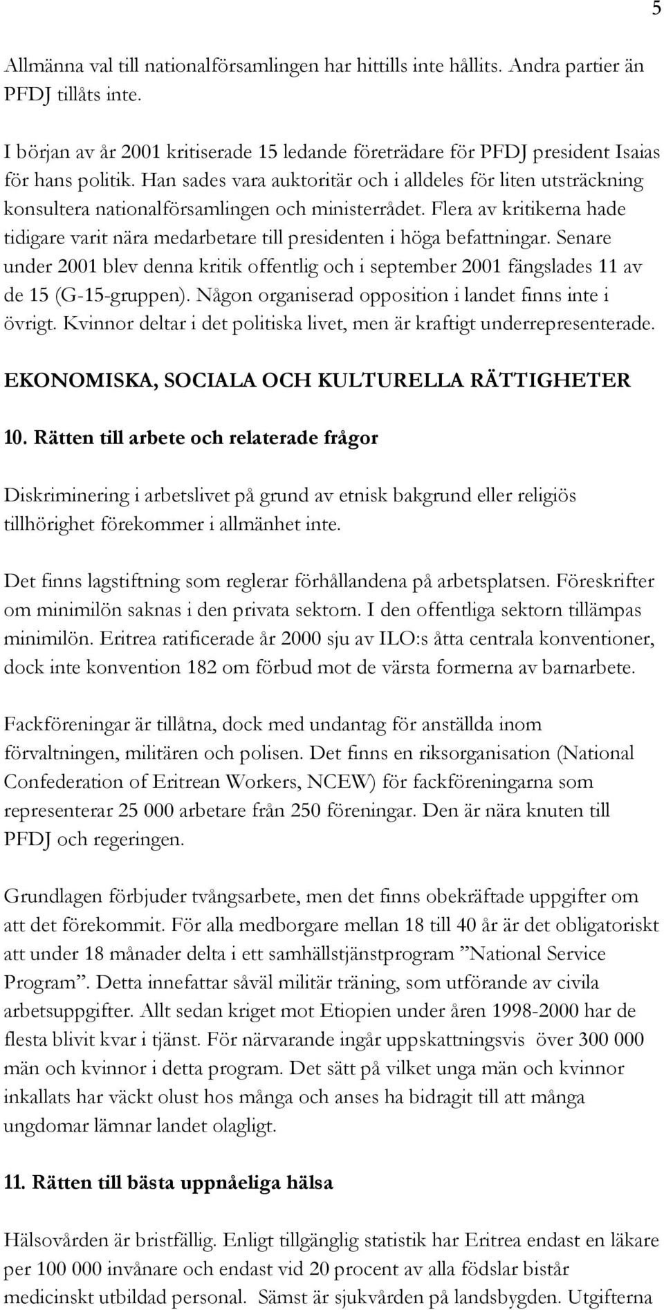 Han sades vara auktoritär och i alldeles för liten utsträckning konsultera nationalförsamlingen och ministerrådet.