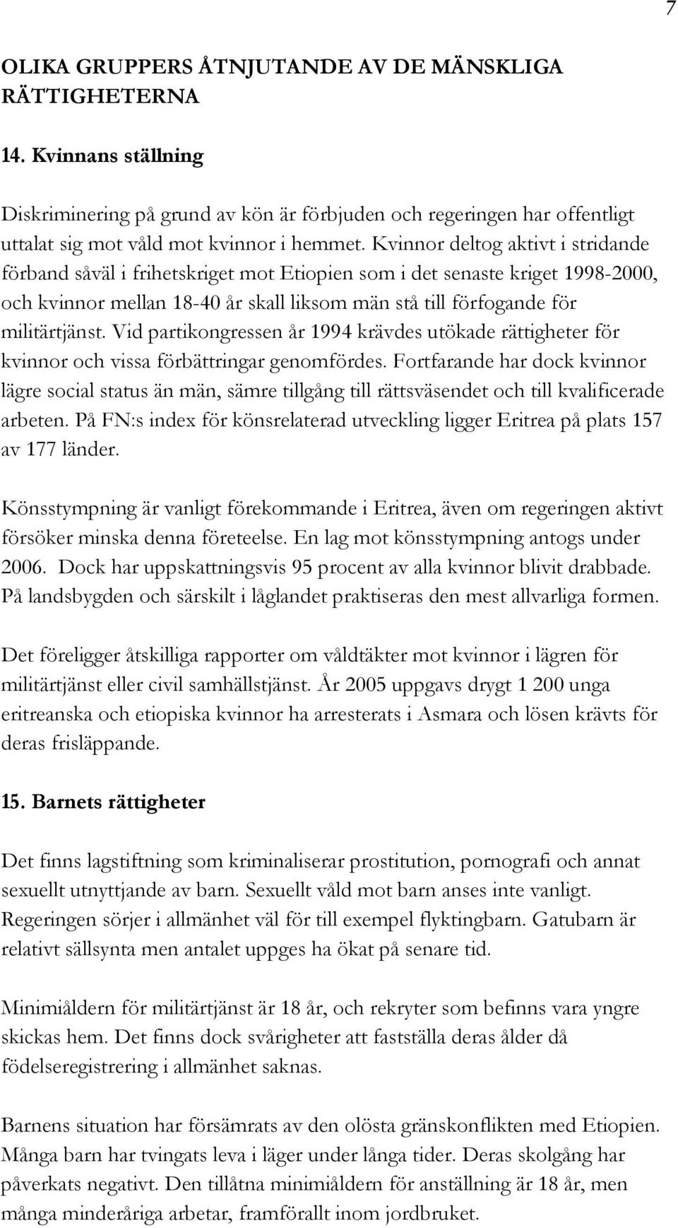 Vid partikongressen år 1994 krävdes utökade rättigheter för kvinnor och vissa förbättringar genomfördes.