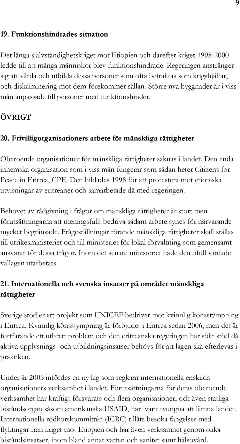 Större nya byggnader är i viss mån anpassade till personer med funktionshinder. ÖVRIGT 20.