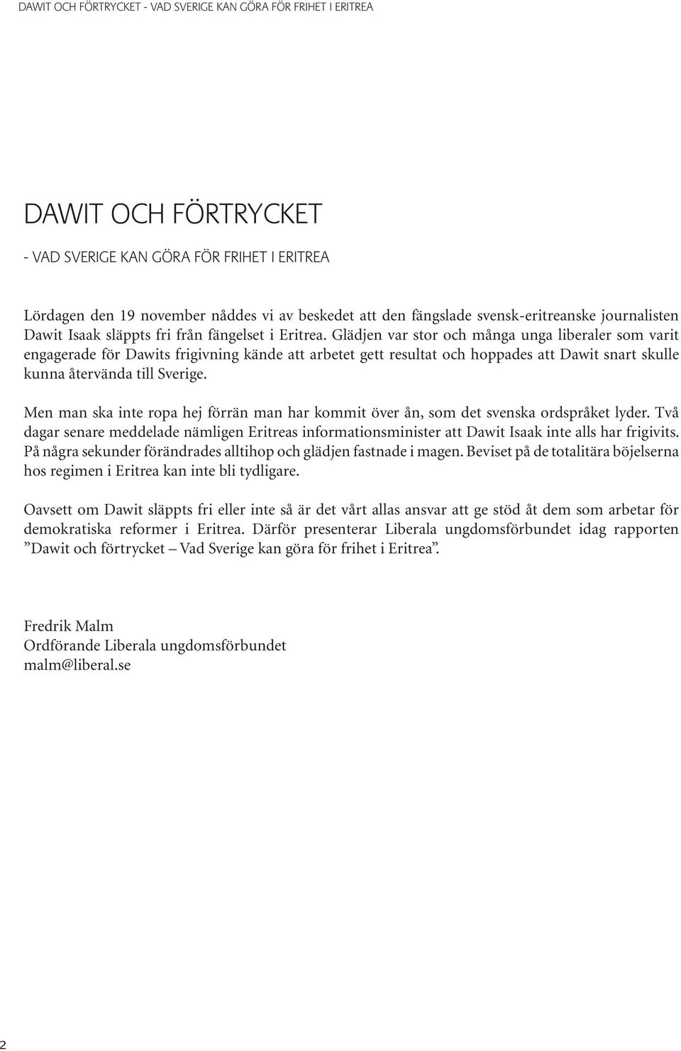 Glädjen var stor och många unga liberaler som varit engagerade för Dawits frigivning kände att arbetet gett resultat och hoppades att Dawit snart skulle kunna återvända till Sverige.