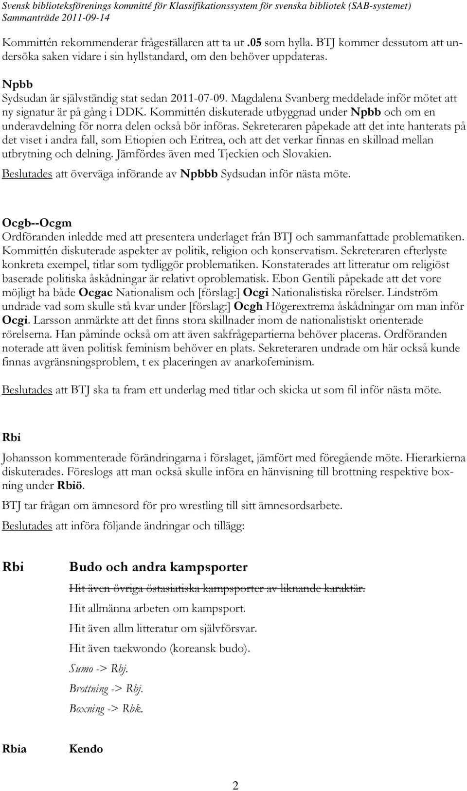 Kommittén diskuterade utbyggnad under Npbb och om en underavdelning för norra delen också bör införas.