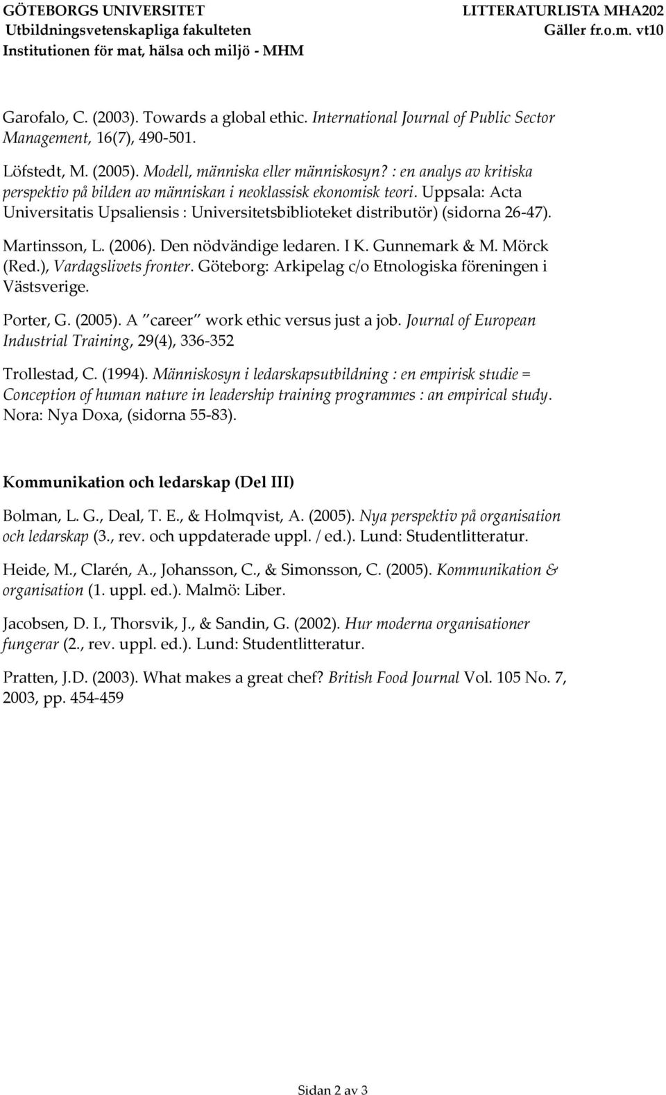 : en analys av kritiska perspektiv på bilden av människan i neoklassisk ekonomisk teori. Uppsala: Acta Universitatis Upsaliensis : Universitetsbiblioteket distributör) (sidorna 26-47). Martinsson, L.