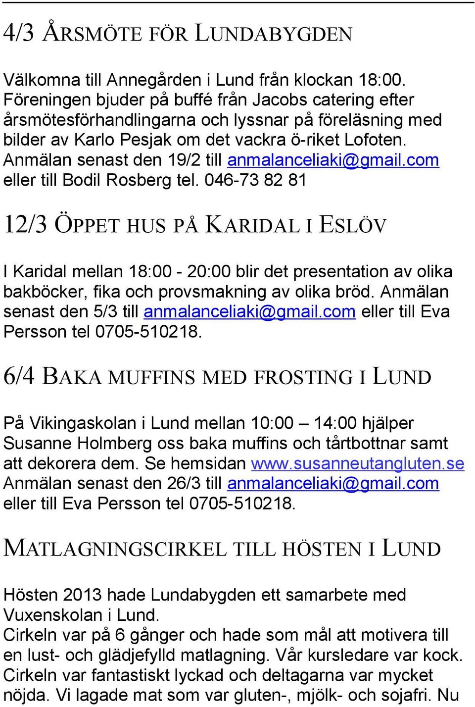 Anmälan senast den 19/2 till anmalanceliaki@gmail.com eller till Bodil Rosberg tel.