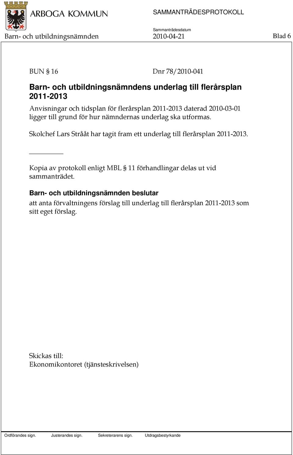 Skolchef Lars Strååt har tagit fram ett underlag till flerårsplan 2011-2013.