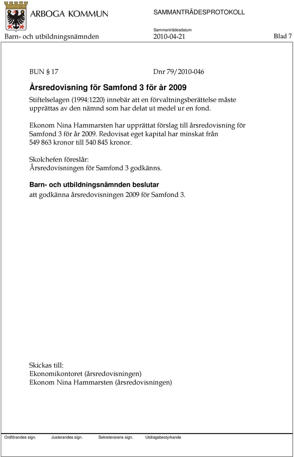 Ekonom Nina Hammarsten har upprättat förslag till årsredovisning för Samfond 3 för år 2009.