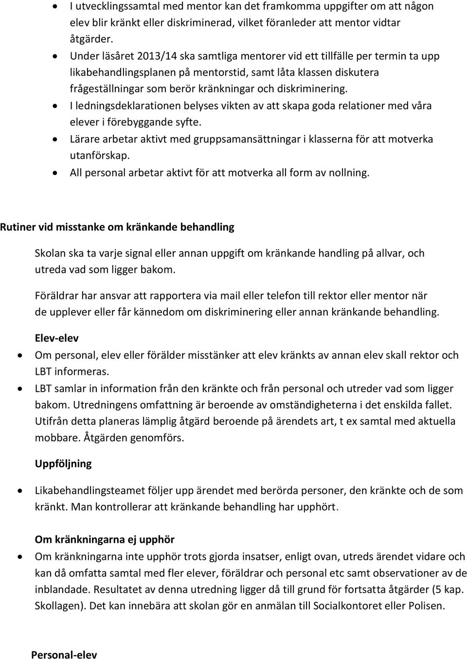 diskriminering. I ledningsdeklarationen belyses vikten av att skapa goda relationer med våra elever i förebyggande syfte.