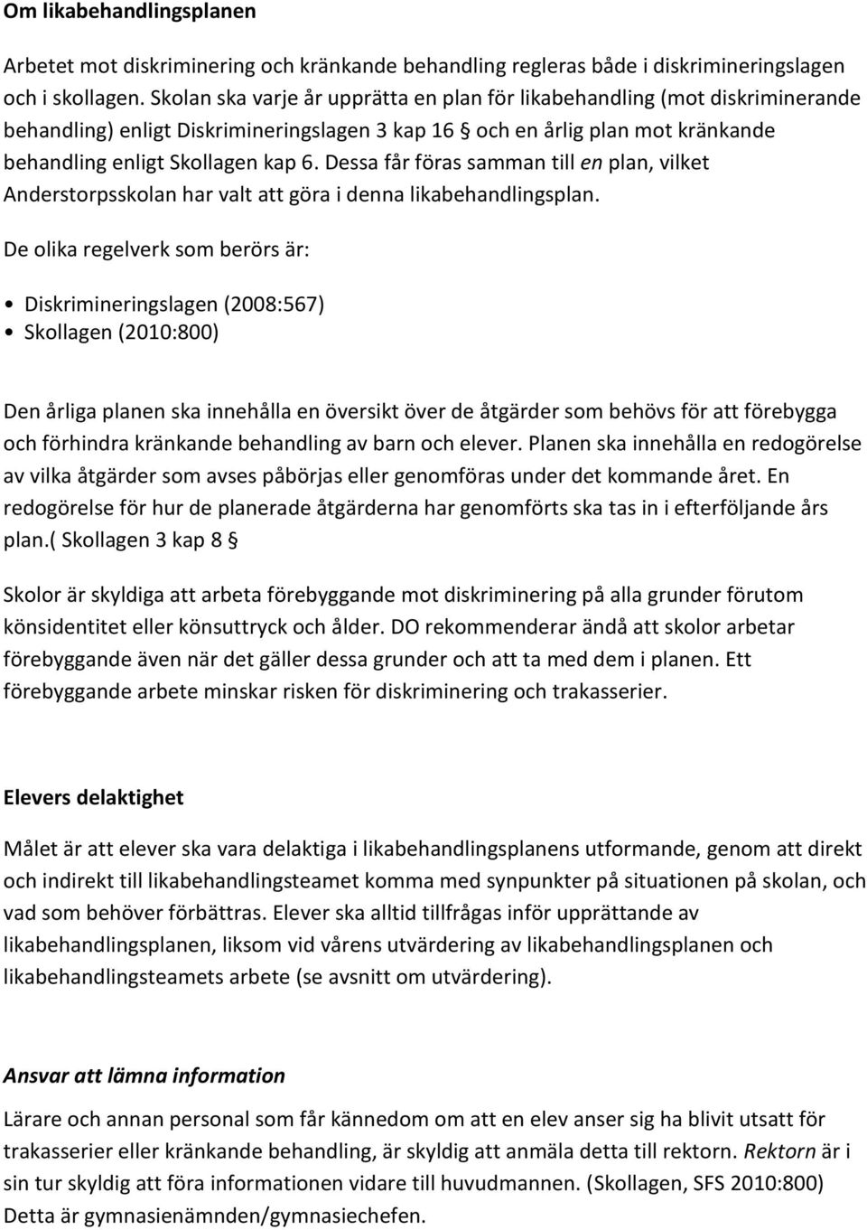 Dessa får föras samman till en plan, vilket Anderstorpsskolan har valt att göra i denna likabehandlingsplan.