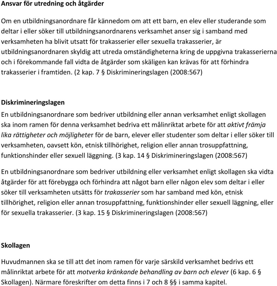 vidta de åtgärder som skäligen kan krävas för att förhindra trakasserier i framtiden. (2 kap.