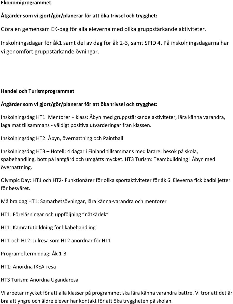 Handel och Turismprogrammet Åtgärder som vi gjort/gör/planerar för att öka trivsel och trygghet: Inskolningsdag HT1: Mentorer + klass: Åbyn med gruppstärkande aktiviteter, lära känna varandra, laga