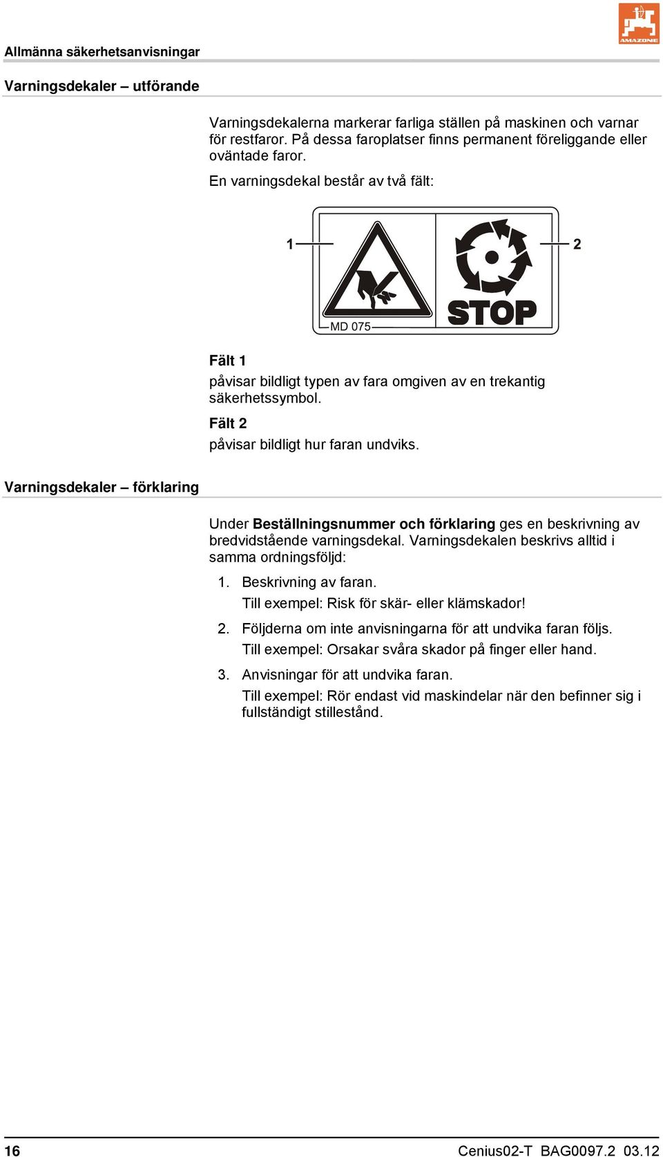 Fält 2 påvisar bildligt hur faran undviks. Varningsdekaler förklaring Under Beställningsnummer och förklaring ges en beskrivning av bredvidstående varningsdekal.