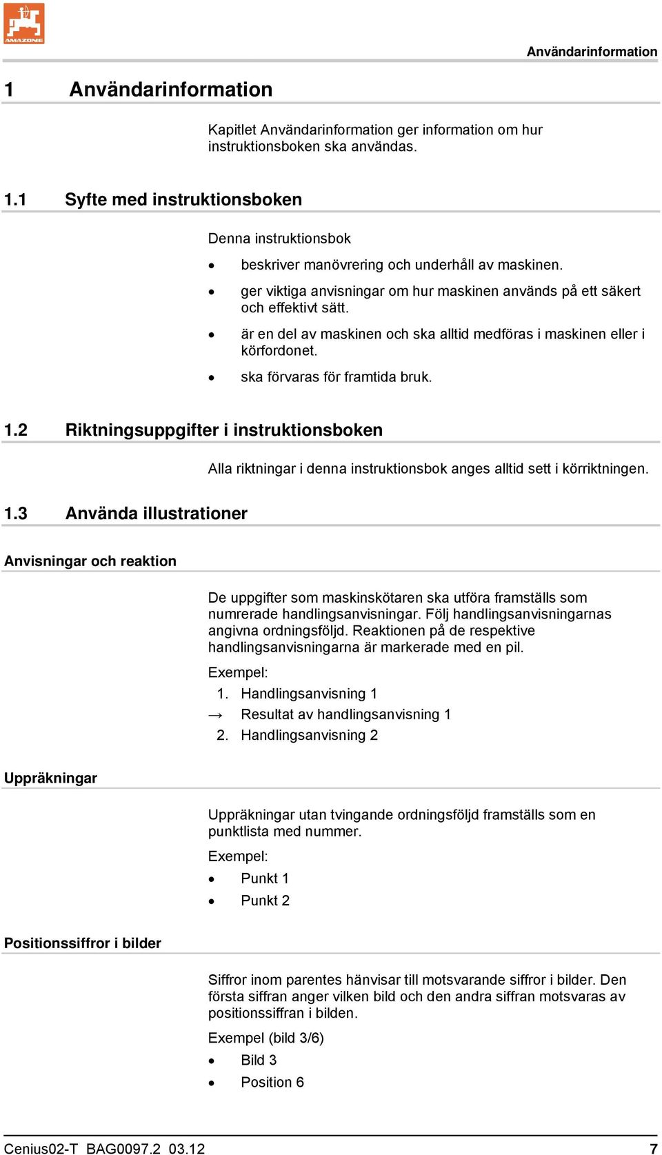 2 Riktningsuppgifter i instruktionsboken Alla riktningar i denna instruktionsbok anges alltid sett i körriktningen. 1.