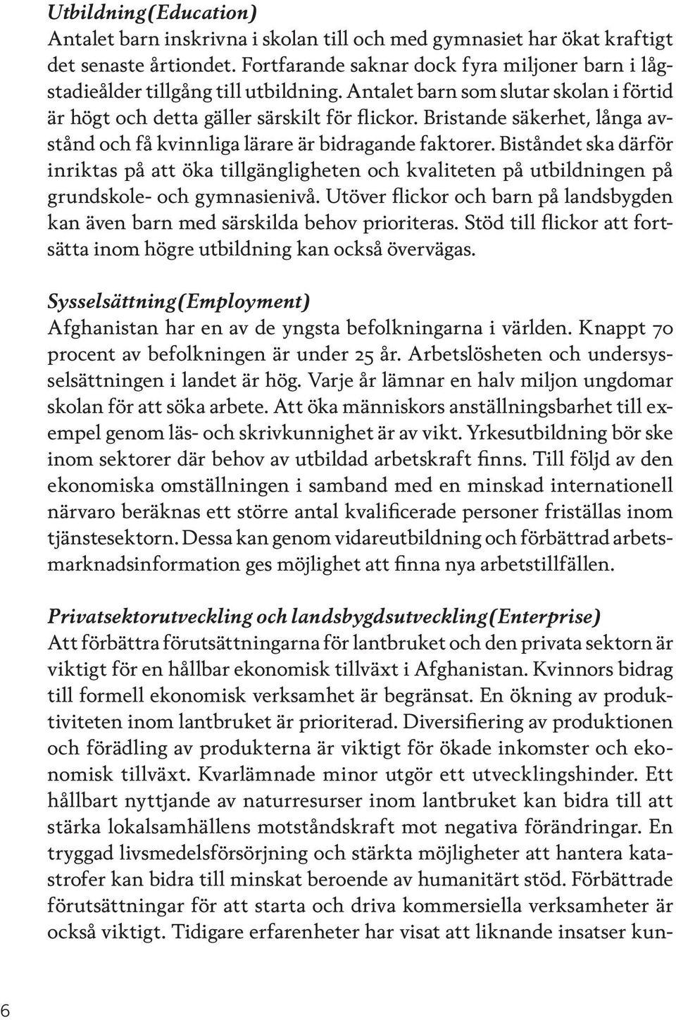 Bristande säkerhet, långa avstånd och få kvinnliga lärare är bidragande faktorer.