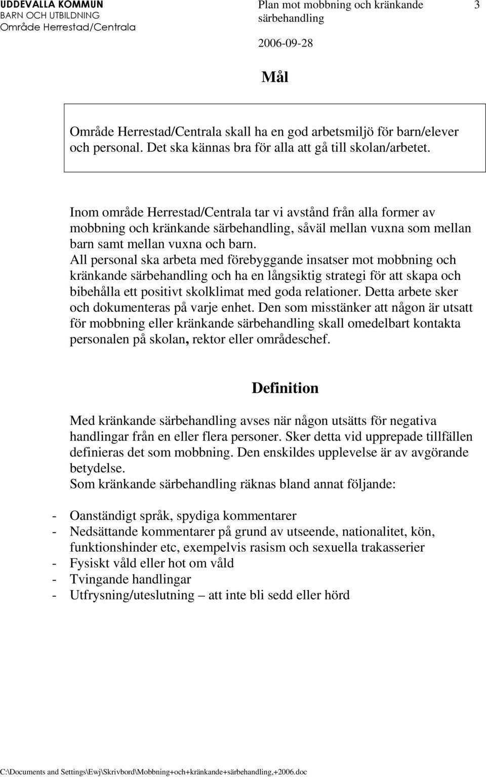 All personal ska arbeta med förebyggande insatser mot mobbning och kränkande och ha en långsiktig strategi för att skapa och bibehålla ett positivt skolklimat med goda relationer.