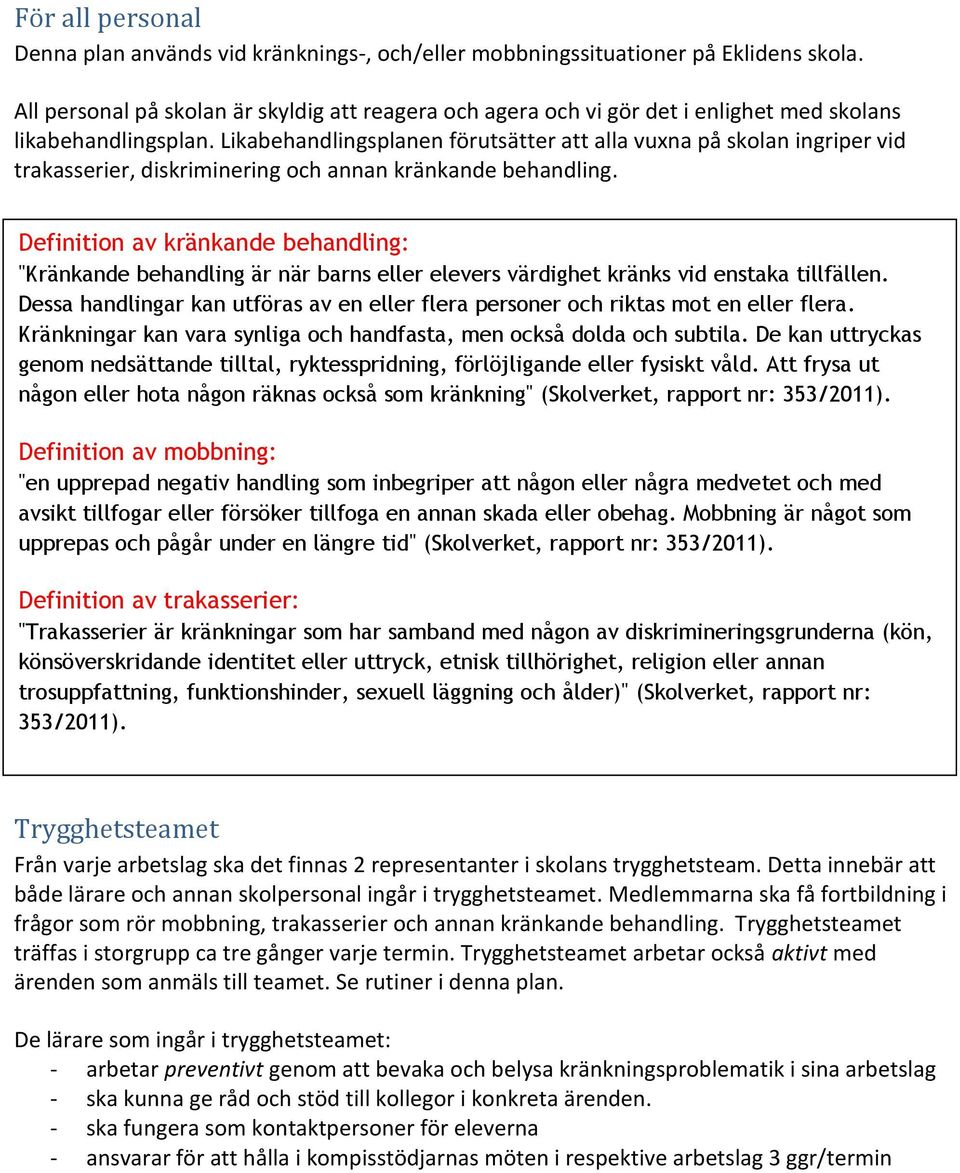 Likabehandlingsplanen förutsätter att alla vuxna på skolan ingriper vid trakasserier, diskriminering och annan kränkande behandling.
