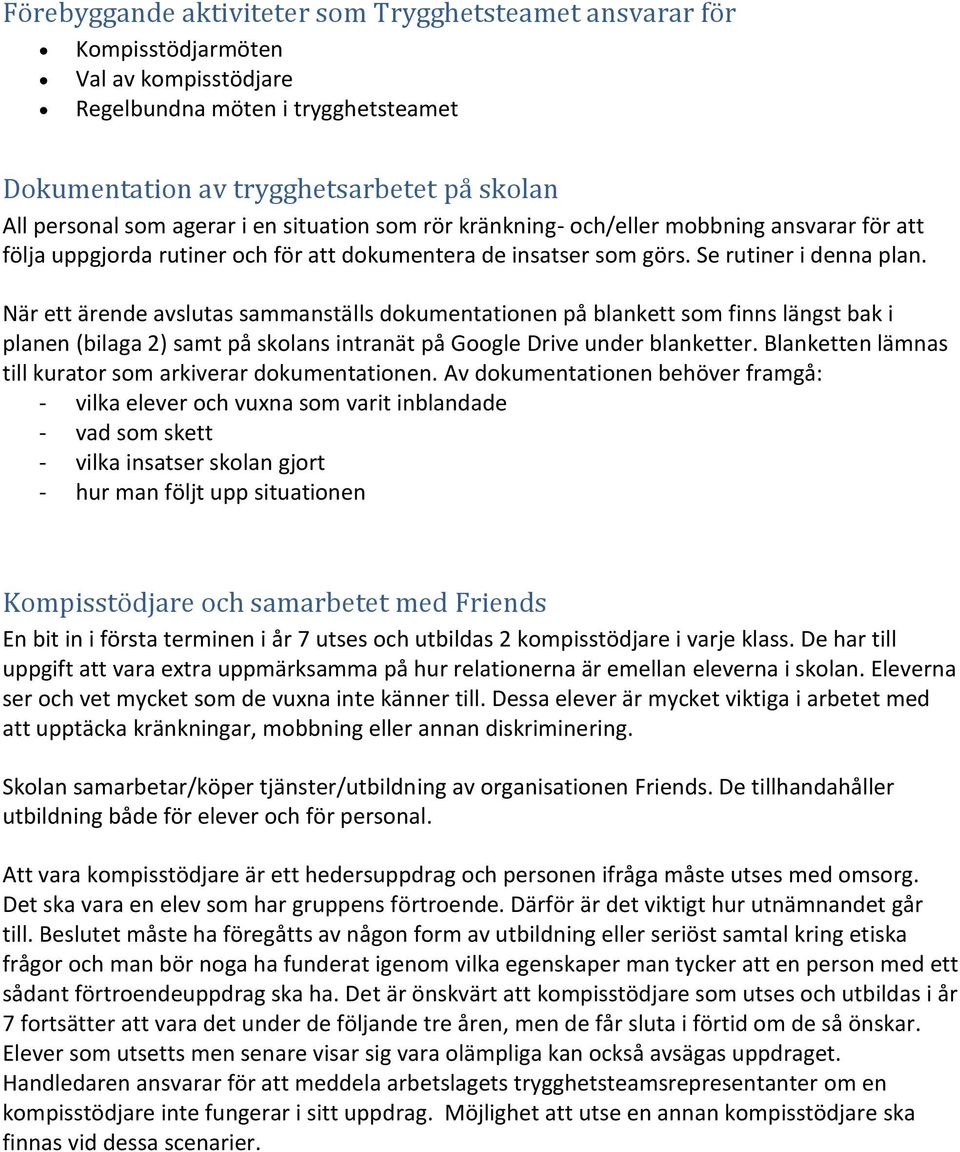 När ett ärende avslutas sammanställs dokumentationen på blankett som finns längst bak i planen (bilaga 2) samt på skolans intranät på Google Drive under blanketter.