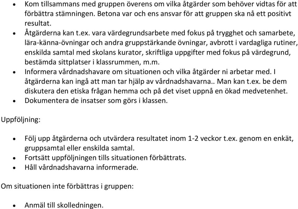 uppgifter med fokus på värdegrund, bestämda sittplatser i klassrummen, m.m. Informera vårdnadshavare om situationen och vilka åtgärder ni arbetar med.