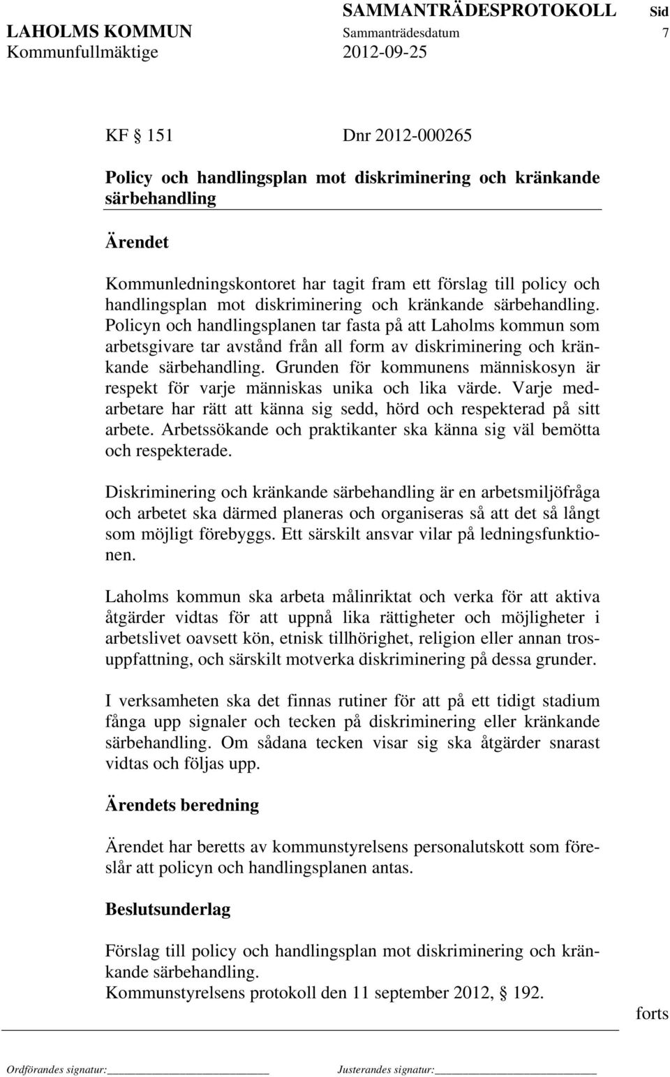 Policyn och handlingsplanen tar fasta på att Laholms kommun som arbetsgivare tar avstånd från all form av diskriminering och kränkande särbehandling.