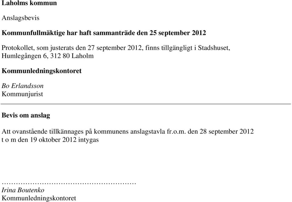 Kommunledningskontoret Bo Erlandsson Kommunjurist Bevis om anslag Att ovanstående tillkännages på