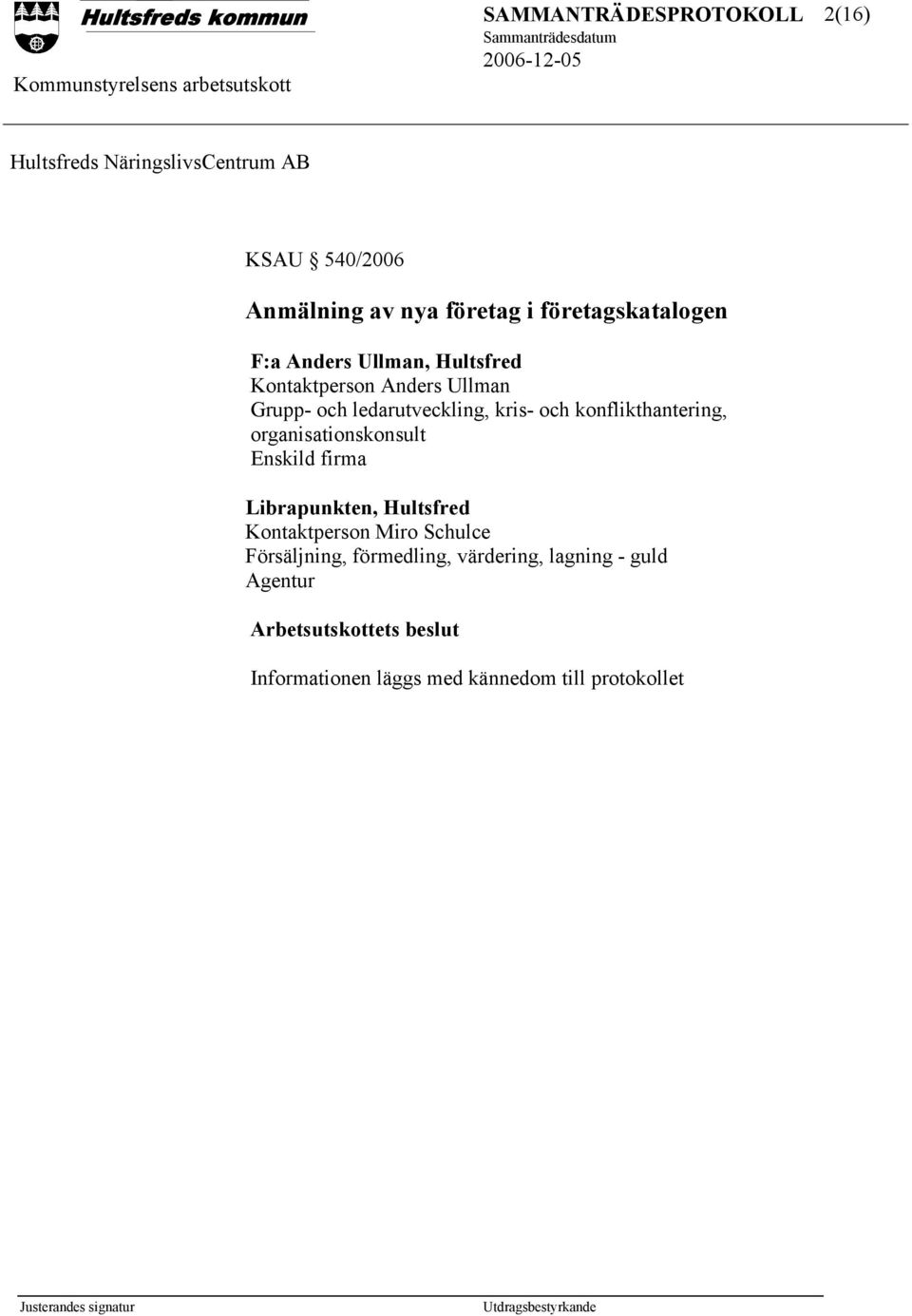 konflikthantering, organisationskonsult Enskild firma Librapunkten, Hultsfred Kontaktperson Miro