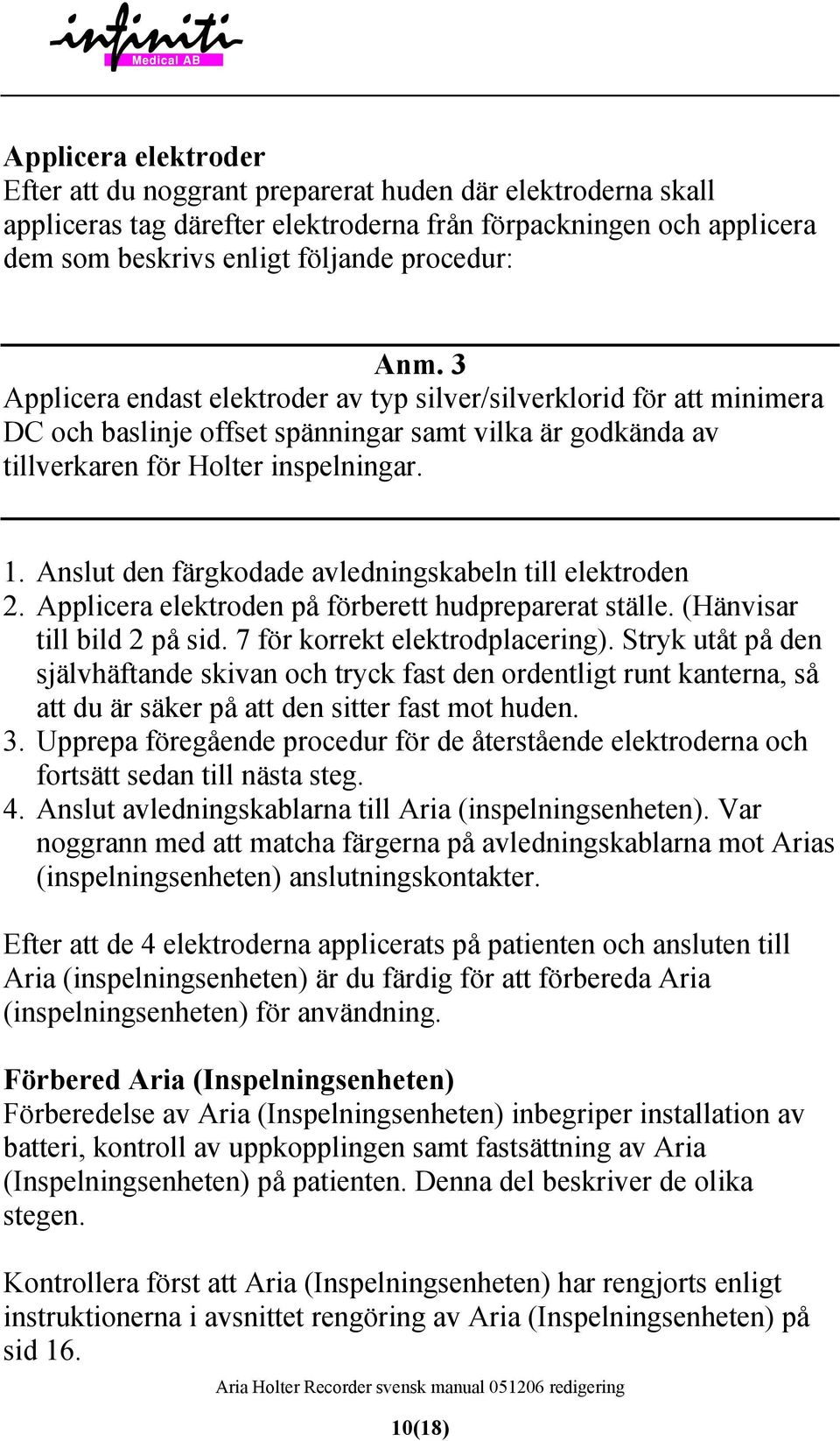 Anslut den färgkodade avledningskabeln till elektroden 2. Applicera elektroden på förberett hudpreparerat ställe. (Hänvisar till bild 2 på sid. 7 för korrekt elektrodplacering).