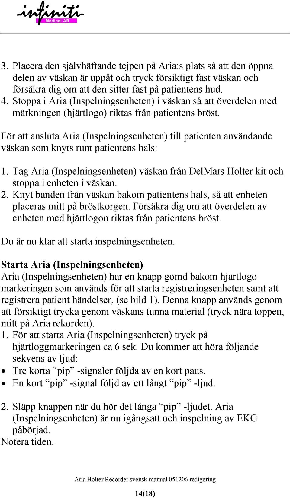 För att ansluta Aria (Inspelningsenheten) till patienten användande väskan som knyts runt patientens hals: 1.