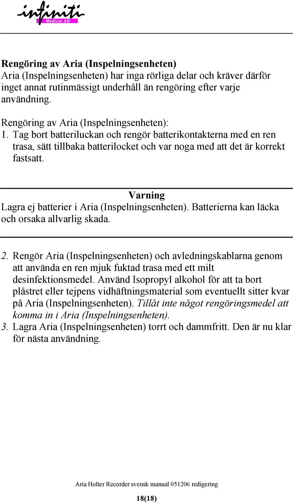 Varning Lagra ej batterier i Aria (Inspelningsenheten). Batterierna kan läcka och orsaka allvarlig skada. 2.
