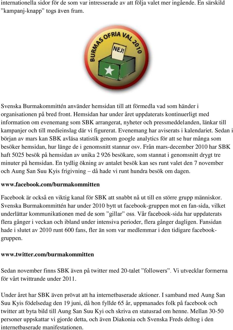 Hemsidan har under året uppdaterats kontinuerligt med information om evenemang som SBK arrangerat, nyheter och pressmeddelanden, länkar till kampanjer och till medieinslag där vi figurerat.